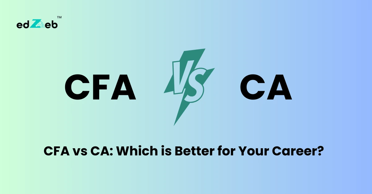 CFA vs CA: Which is Better for Your Career?