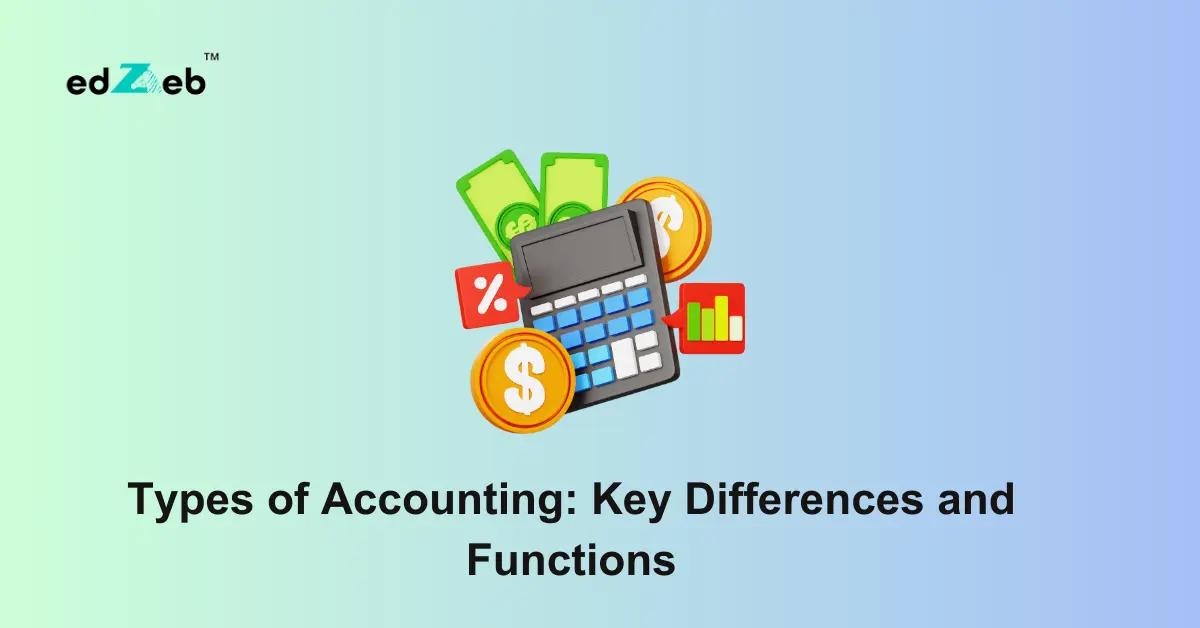 Types of Accounting: Differences and Functions